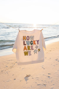 how lucky are we sweatshirt