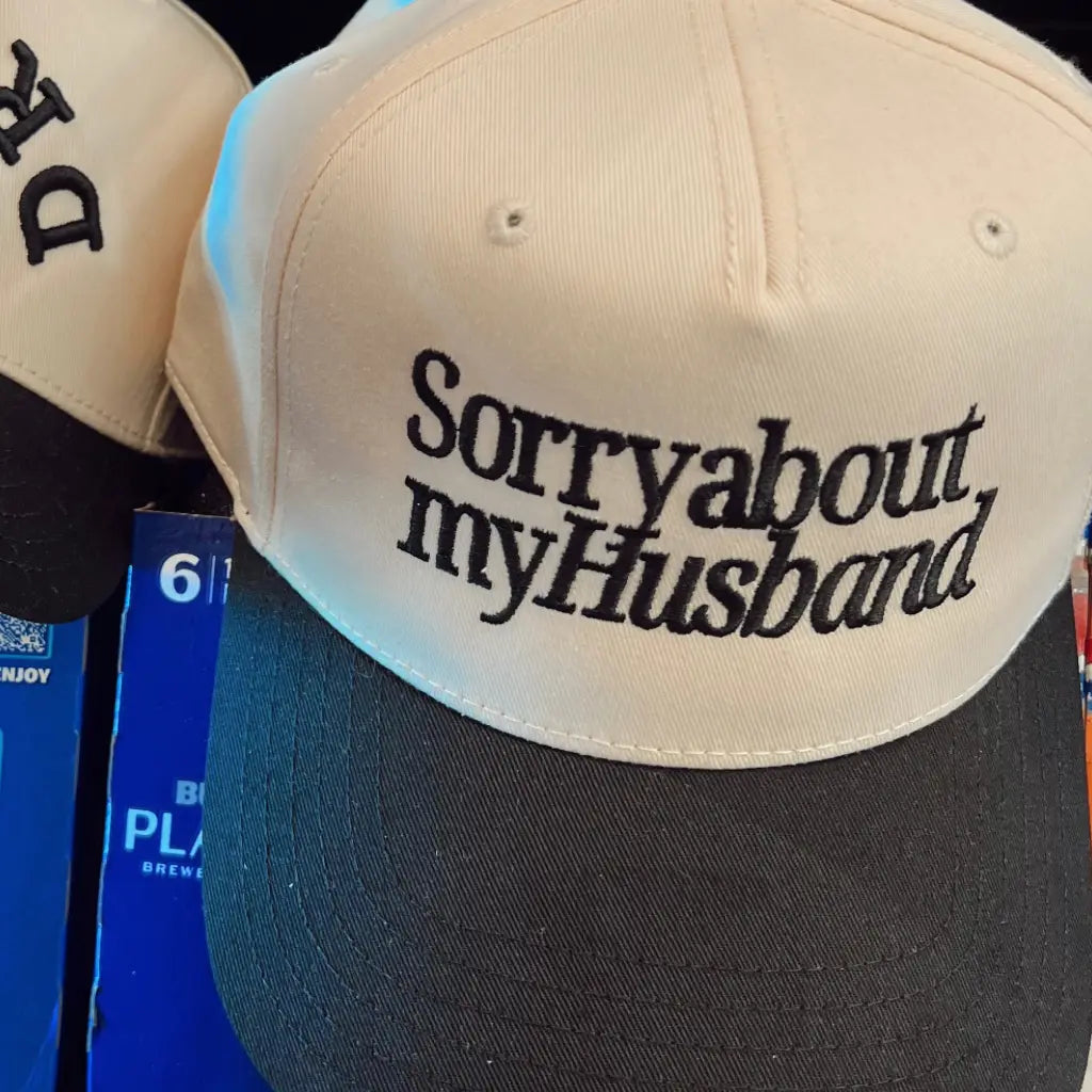 sorry about my husband trucker hat