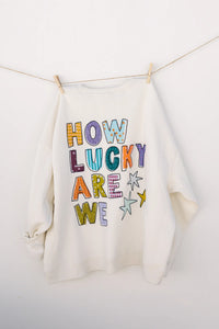 how lucky are we sweatshirt